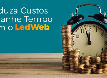 Reduza Custos e Ganhe Tempo, usando o LedWeb!